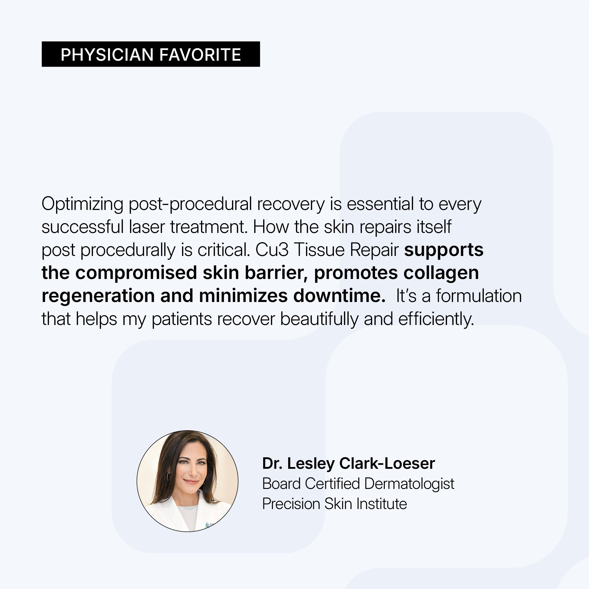 NEOVA CU3 Tissue Repair – physician favorite card: Recommendation from Board Certified Dermatologist Dr. Lesley Clark-Loeser highlighting post-procedure recovery support, barrier repair, and improved healing after laser treatments