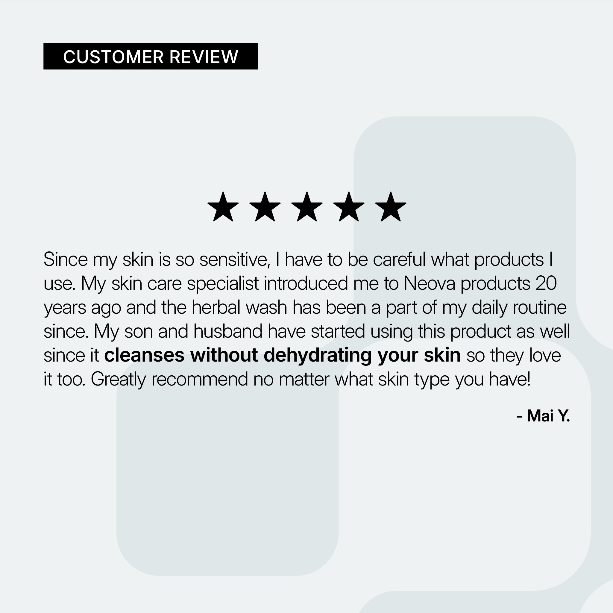 NEOVA Herbal Wash – customer review card: 5-star customer review highlighting gentle cleansing without dryness and suitability for multiple skin types.