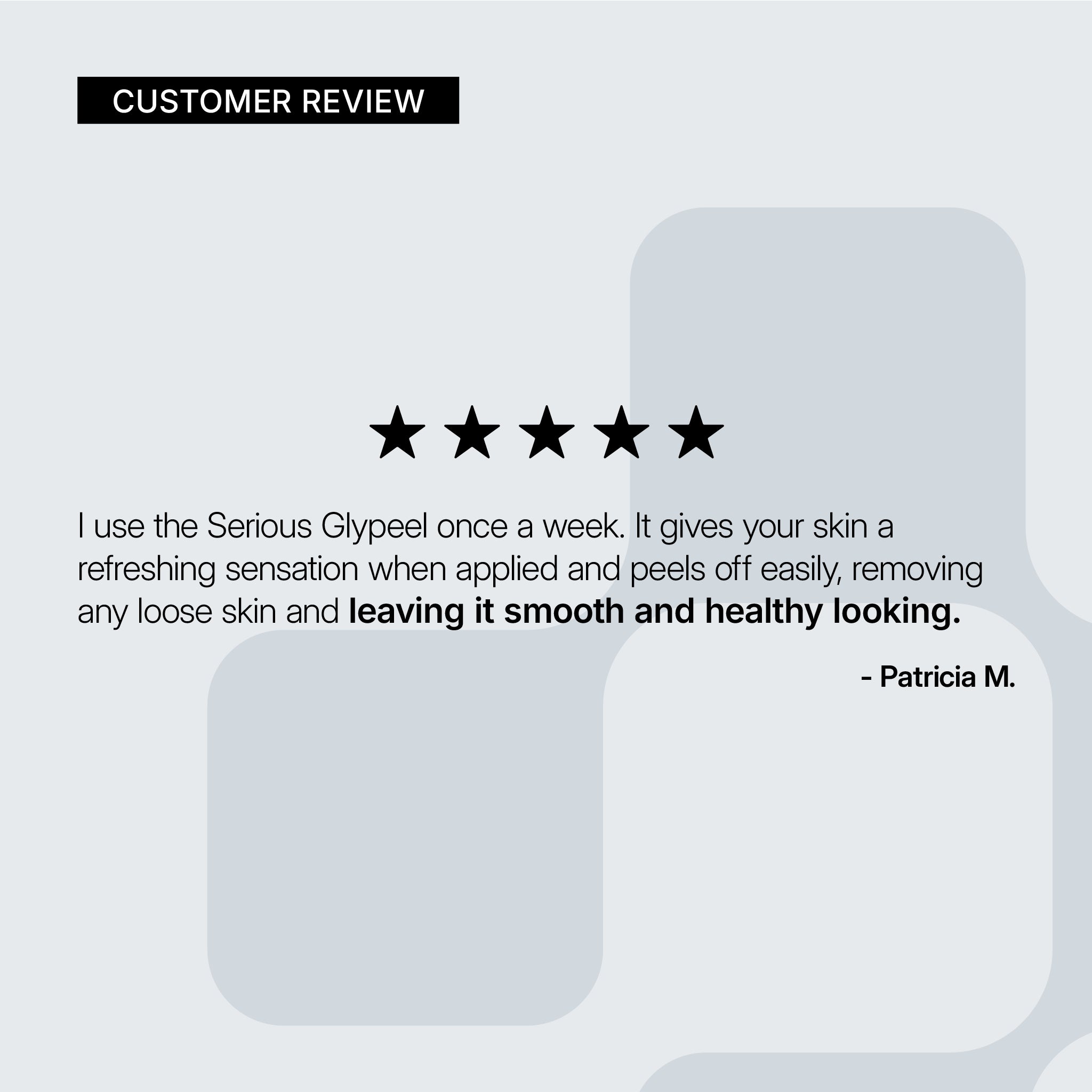 NEOVA Serious Glypeel – customer review card: 5-star customer review highlighting easy peel application and smoother, healthier-looking skin after use.